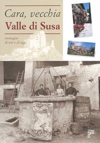 Immagine copertina libro Cara, vecchia Valle di Susa. Immagini di ieri e di oggi