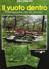 Immagine copertina libro Il vuoto dentro. Mai mamma con la pancia