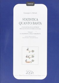 Immagine copertina libro Statistica quanto basta. Una scatola degli attrezzi per gli studi economici e sociali. Vol. 1: La grammatica della variabilità