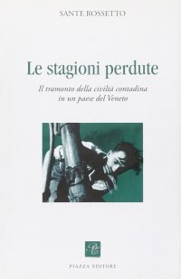 Immagine copertina libro Le stagioni perdute. Il tramonto della civiltà contadina in un paese del Veneto