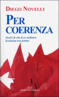 Immagine copertina libro Per coerenza. Stralci di vita di un militante di sinistra non pentito