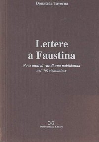Immagine copertina libro Lettere a Faustina. Nove anni di vita di una nobildonna del '700 piemontese