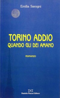 Immagine copertina libro Torino addio. Quando gli dei amano