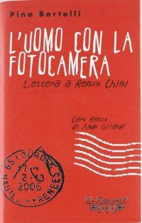 Immagine copertina libro L'uomo con la fotocamera. Lettera a Renzo Chini