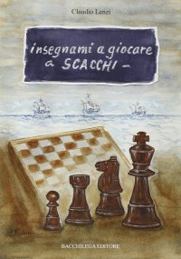 Immagine copertina libro Insegnami a giocare a scacchi. Un italiano, uno spagnolo, una storia vera, un gioco meraviglioso