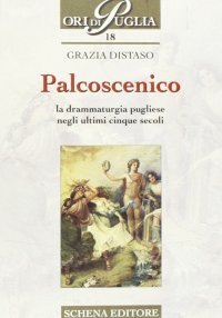 Immagine copertina libro Palcoscenico. La drammaturgia pugliese negli ultimi cinque secoli