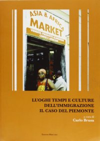 Immagine copertina libro Luoghi, tempi e culture dell'immigrazione. Il caso del Piemonte