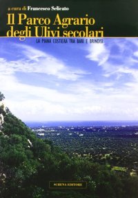 Immagine copertina libro Il parco agrario degli ulivi secolari. La piana costiera tra Bari e Brindisi