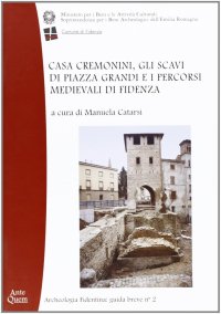 Immagine copertina libro Casa Cremonini, gli scavi di piazza Grandi e i percorsi medievali di Fidenza