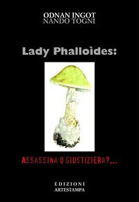Immagine copertina libro Lady phalloides. Assassina o giustiziera