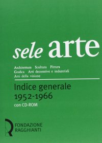 Immagine copertina libro Sele arte (1952-1966). Indice generale-General index. Con CD-ROM