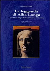 Immagine copertina libro La leggenda di Alba Longa. La scoperta topografica della mitica città latina