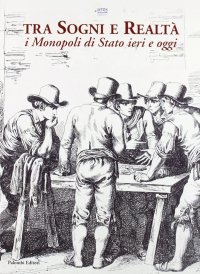 Immagine copertina libro Tra sogni e realtà. I monopoli di stato ieri e oggi