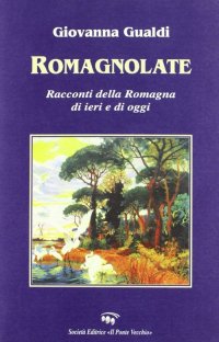 Immagine copertina libro Romagnolate. Racconti della Romagna di oggi e di ieri