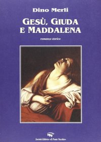 Immagine copertina libro Gesù, Giuda e Maddalena