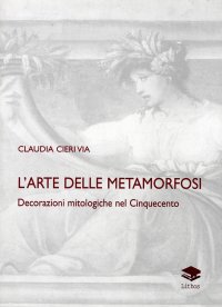 Immagine copertina libro L'arte delle metamorfosi. Decorazioni mitologiche nel Cinquecento
