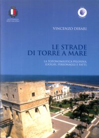 Immagine copertina libro Le strade di Torre a Mare. La toponomastica pelosina. Luoghi, personaggi e fatti