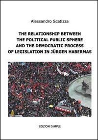 Immagine copertina libro The relationship between the political public sphere and the democratic process of legislation in Jürgen Habermas
