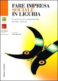 Immagine copertina libro Fare impresa sociale in Liguria. Un percorso tra organizzazioni, bisogni e mercati