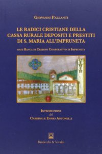 Immagine copertina libro Le radici cristiane della Cassa rurale e depositi e prestiti di S. Maria all'Impruneta