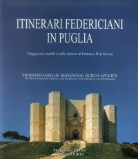 Immagine copertina libro Itinerari federiciani in Puglia. Viaggio nei castelli e nelle dimore di Federico II di Svevia. Ediz. italiana e tedesca