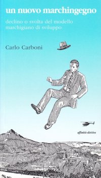 Immagine copertina libro Un nuovo marchingegno. Declino e svolta del modello marchigiano di sviluppo