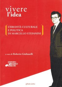 Immagine copertina libro Vivere l'idea. L'eredità culturale e politica di Marcello Stefanini