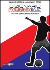 Immagine copertina libro Dizionario rossoblù. Tutto il Genoa nome per nome