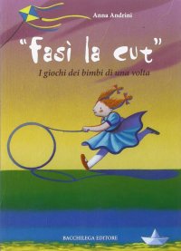 Immagine copertina libro Fasì la cùt. I giochi dei bimbi di una volta