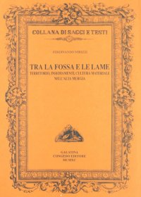 Immagine copertina libro Tra la fossa e le lame. Territorio, insediamenti, cultura materiale nell'alta Murgia