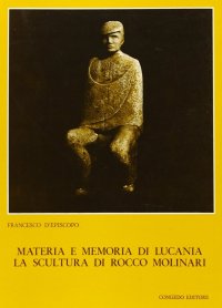 Immagine copertina libro Materia e memoria di Lucania. La scultura di Rocco Molinari