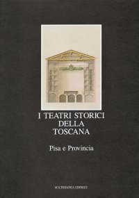 Immagine copertina libro I teatri storici della Toscana. Vol. 3: Pisa e provincia