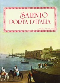 Immagine copertina libro Salento porta d'Italia. Atti del Convegno internazionale (Lecce, 27-30 novembre 1986)