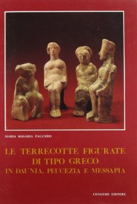 Immagine copertina libro Le terrecotte figurate di tipo greco in Daunia, Peucezia e Messapia