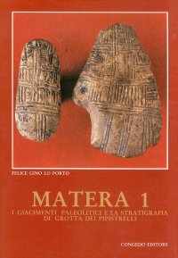 Immagine copertina libro Matera. Vol. 1: I giacimenti paleolitici e la stratigrafia di Grotta dei Pipistrelli