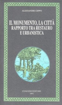Immagine copertina libro Il monumento la città. Rapporto tra restauro e urbanistica
