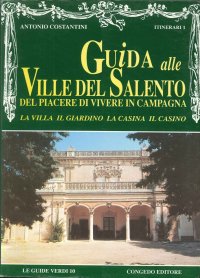 Immagine copertina libro Guida alle ville del Salento. Del piacere di vivere in campagna. La villa, il giardino, la casina, il casino. Vol. 1: Itinerari