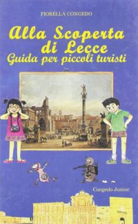 Immagine copertina libro Alla scoperta di Lecce. Guida per piccoli turisti