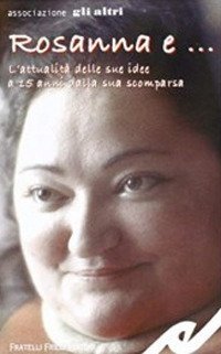Immagine copertina libro Rosanna e... L'attualità delle sue idee a 15 anni dalla sua scomparsa