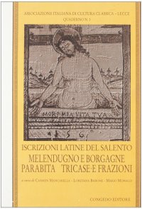 Immagine copertina libro Iscrizioni latine del Salento. Melendugno e Borgagne, Parabita, Tricase e frazioni