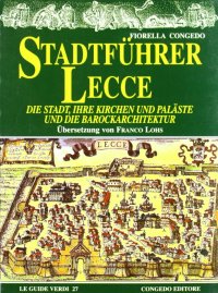 Immagine copertina libro Stadtfuhrer Lecce. Die Stadt, inre Kirchen und Palaste und die Barockerchitektur