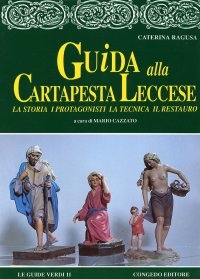 Immagine copertina libro Guida alla cartapesta leccese. La storia, i protagonisti, la tecnica, il restauro