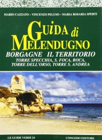 Immagine copertina libro Guida di Melendugno. Borgagne il territorio. Torre Specchia, S. Foca, Roca, Torre dell'Orso, Torre S. Andrea