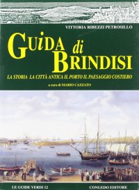 Immagine copertina libro Guida di Brindisi. La storia, la città antica, il porto, il paesaggio costiero
