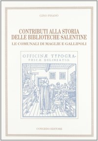 Immagine copertina libro Contributi alla storia delle biblioteche salentine. Le comunali di Maglie e Gallipoli