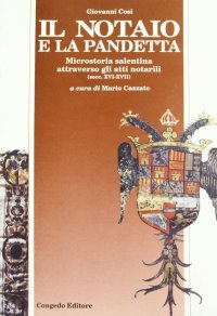 Immagine copertina libro Il notaio e la pandetta. Microstoria salentina attraverso gli atti notarili (secc. XVI-XVII)