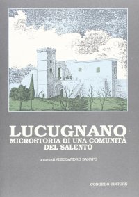 Immagine copertina libro Lucugnano. Microstoria di una comunità del Salento