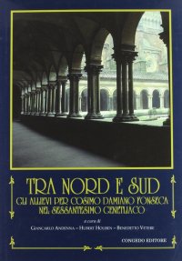Immagine copertina libro Tra Nord e Sud. Gli allievi per Cosimo Damiano Fonseca nel sessantesimo genetliaco