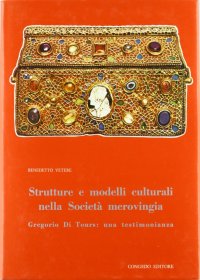 Immagine copertina libro Strutture e modelli culturali nella società merovingia. Gregorio di Tours: una testimonianza