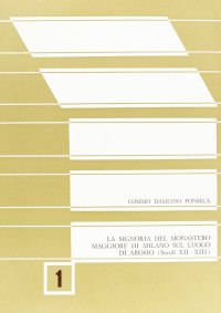 Immagine copertina libro La signoria del Monastero Maggiore di Milano sul luogo di Arosio (secoli XII-XIII)